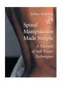 Spinal Manipulation Made Simple A Manual of Soft Tissue Techniques 2001 9781556433528 Front Cover