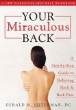 Your Miraculous Back A Step-by-Step Guide to Relieving Neck and Back Pain 2006 9781572244528 Front Cover