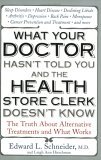 What Your Doctor Hasn't Told You and the Health Store Clerk Doesn't Know The Truth about Alternative Treatments and What Works 2006 9781583332528 Front Cover