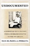 Undocumented A Dominican Boy's Odyssey from a Homeless Shelter to the Ivy League 1st 2015 9781594206528 Front Cover