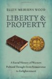 Liberty and Property A Social History of Western Political Thought from the Renaissance to Enlightenment 2012 9781844677528 Front Cover