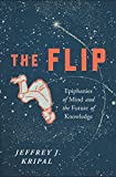 Flip Epiphanies of Mind and the Future of Knowledge  9781942658528 Front Cover