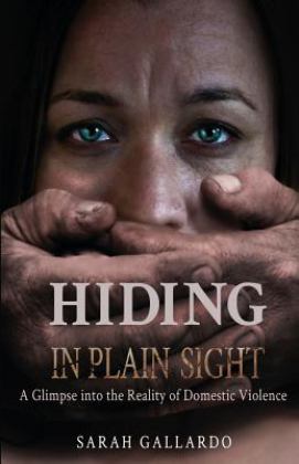 Hiding in Plain Sight A Glimpse into the Reality of Domestic Violence  9781977845528 Front Cover