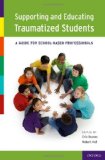 Supporting and Educating Traumatized Students A Guide for School-Based Professionals cover art