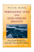 Portuguese Style and Luso-African Identity Precolonial Senegambia, Sixteenth - Nineteenth Centuries 2002 9780253215529 Front Cover