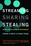 Streaming, Sharing, Stealing Big Data and the Future of Entertainment  9780262534529 Front Cover