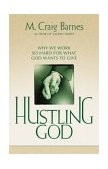 Hustling God Why We Work So Hard for What God Wants to Give 2001 9780310239529 Front Cover
