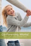 Co-Parenting Works! Working Together to Help Your Children Thrive 2011 9780310325529 Front Cover