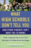 What High Schools Don't Tell You (and Other Parents Don't Want You ToKnow) Create a Long-Term Plan for Your 7th to 10th Grader for Getting into the Top Col Leges 2008 9780452289529 Front Cover