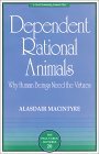 Dependent Rational Animals Why Human Beings Need the Virtues
