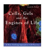 Cells, Gels and the Engines of Life A New Unifying Approach to Cell Function