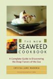 New Seaweed Cookbook A Complete Guide to Discovering the Deep Flavors of the Sea 2007 9781556436529 Front Cover