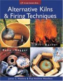 Alternative Kilns and Firing Techniques Raku * Saggar * Pit * Barrel cover art