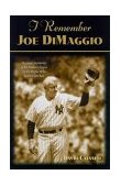 I Remember Joe Dimaggio Personal Memories of the Yankee Clipper by the People Who Knew Him Best 2001 9781581821529 Front Cover