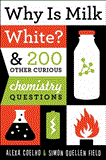 Why Is Milk White? &amp; 200 Other Curious Chemistry Questions  9781613744529 Front Cover