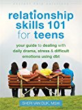 Relationship Skills 101 for Teens Your Guide to Dealing with Daily Drama, Stress, and Difficult Emotions Using DBT  9781626250529 Front Cover