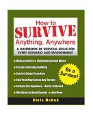 How to Survive Anything, Anywhere A Handbook of Survival Skills for Every Scenario and Environment cover art