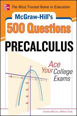 McGraw-Hill's 500 College Precalculus Questions: Ace Your College Exams 3 Reading Tests + 3 Writing Tests + 3 Mathematics Tests  9780071789530 Front Cover
