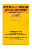 How to Help Students with AD/HD Succeed--in School and in Life A New, Positive Program That Helps Students with Attentional Disorders Survive and Thrive 2001 9780595205530 Front Cover