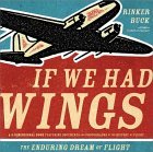 If We Had Wings The Enduring Dream of Flight 2001 9780609605530 Front Cover