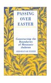 Passing over Easter Constructing the Boundaries of Messianic Judaism 1998 9780761989530 Front Cover