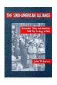 Sino-American Alliance Nationalist China and American Cold War Strategy in Asia  9780765600530 Front Cover