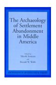 Archaeology of Settlement Abandonment of Middle America  9780874807530 Front Cover