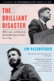 Brilliant Disaster JFK, Castro, and America's Doomed Invasion of Cuba's Bay of Pigs 2012 9781416596530 Front Cover