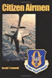 Citizen Airmen A History of the Air Force Reserve 1946-1994 2012 9781477551530 Front Cover