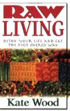 Raw Living Detox Your Life and Eat the High Energy Way 2008 9781591202530 Front Cover