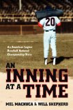 Inning at a Time An American Legion Baseball National Championship Story 2011 9781592995530 Front Cover