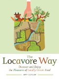 Locavore Way Discover and Enjoy the Pleasures of Locally Grown Food 2009 9781603424530 Front Cover