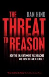 Threat to Reason How the Enlightenment Was Hijacked and How We Can Reclaim It 2008 9781844672530 Front Cover