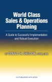 World Class Sales and Operations Planning A Guide to Successful Implementation and Robust Execution cover art