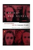 Bright Red Scream Self-Mutilation and the Language of Pain cover art