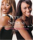 Venus and Serena: Serving from the Hip 10 Rules for Living, Loving, and Winning 2005 9780618576531 Front Cover