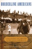 Borderline Americans Racial Division and Labor War in the Arizona Borderlands  9780674060531 Front Cover