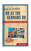 When in Germany, Do as the Germans Do The Clued-In Guide to German Life, Language, and Culture cover art