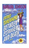 Living Somewhere Between Estrogen and Death 1997 9780849936531 Front Cover