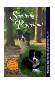 Surviving Puppyhood Teaching Your Puppy the Right Way to Live 1999 9780877193531 Front Cover