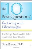 10 Best Questions for Living with Fibromyalgia The Script You Need to Take Control of Your Health 2009 9781416560531 Front Cover