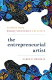 Entrepreneurial Artist Lessons from Highly Successful Creatives  9781538129531 Front Cover