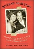 River of No Return Tennessee Ernie Ford and the Woman He Loved 2008 9781581826531 Front Cover