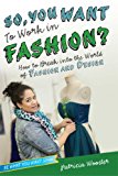 So, You Want to Work in Fashion? How to Break into the World of Fashion and Design 2014 9781582704531 Front Cover