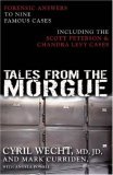 Tales from the Morgue Forensic Answers to Nine Famous Cases Including the Scott Peterson and Chandra Levy Cases 2005 9781591023531 Front Cover