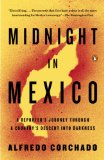 Midnight in Mexico A Reporter's Journey Through a Country's Descent into Darkness cover art