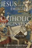 Jesus and the Emergence of a Catholic Imagination An Illustrated Journey cover art