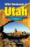 Wild Weekends in Utah An Outdoor Adventure Guide 2005 9780881506532 Front Cover