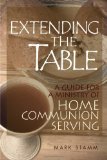 Extending the Table A Guide for a Ministry of Home Communion Serving cover art
