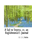Sail to Smyrna, or, an Englishwoman's Journal 2009 9781110115532 Front Cover